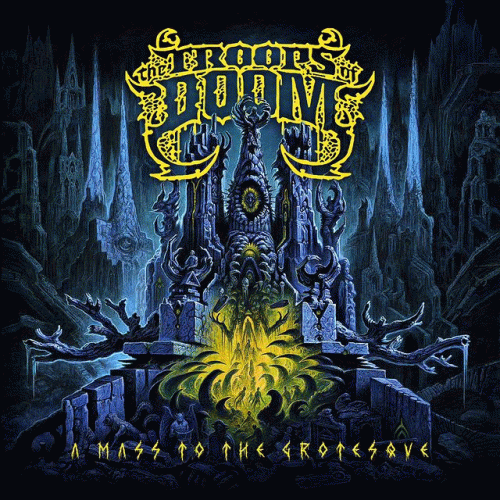 The Troops Of Doom : A Mass to the Grotesque